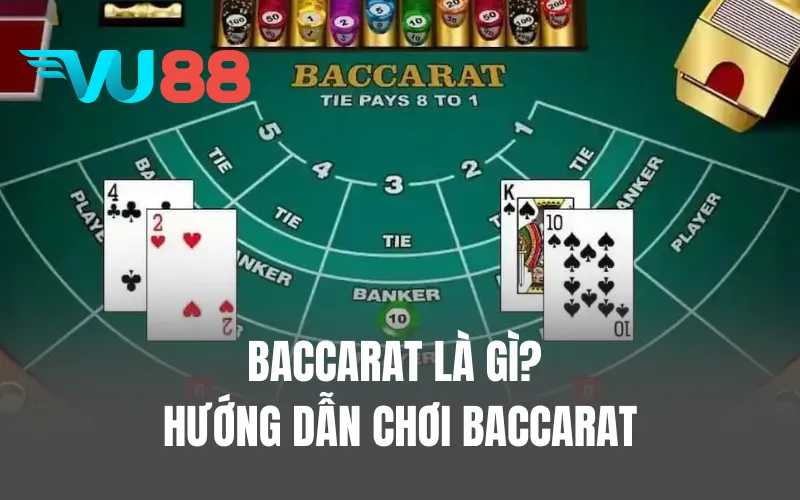 Baccarat là gì? Hướng dẫn chơi Baccarat tổng quan