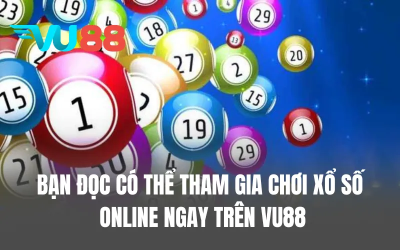 Bạn đọc có thể tham gia chơi xổ số online ngay trên VU88