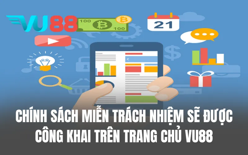 Chính sách miễn trách nhiệm sẽ được công khai trên trang chủ VU88