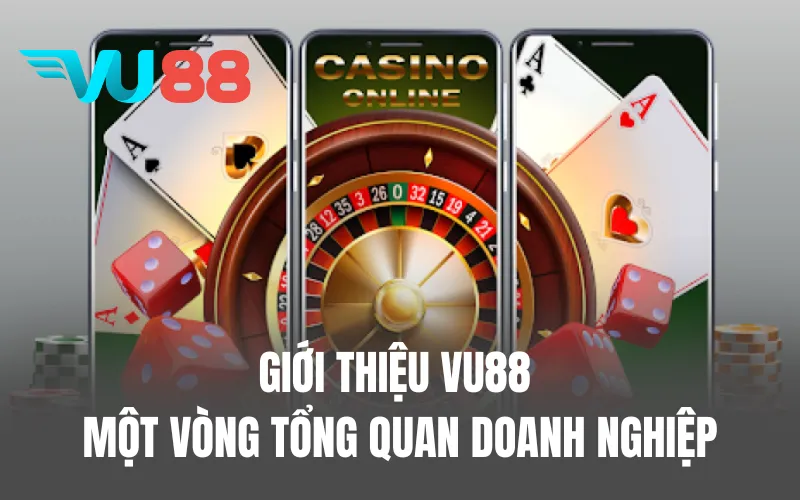 Giới thiệu VU88 - Một vòng tổng quan doanh nghiệp