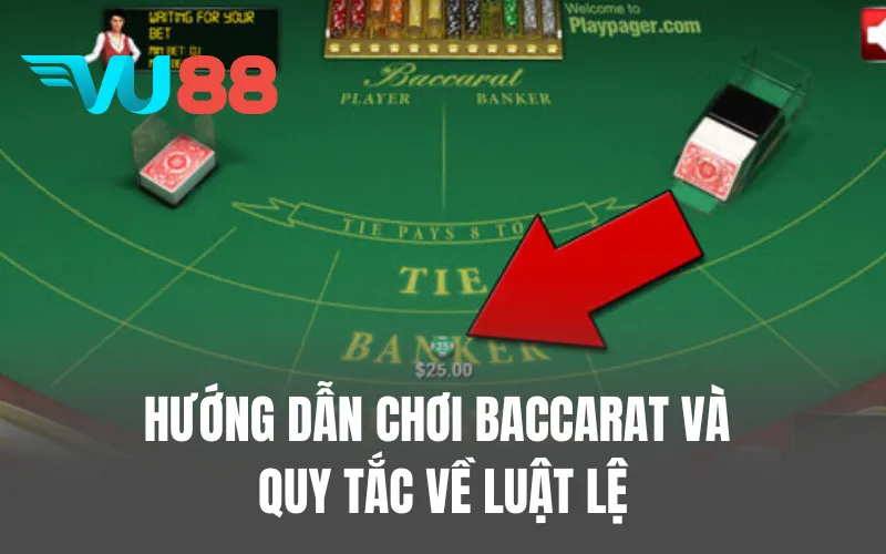 Hướng dẫn chơi Baccarat và quy tắc về luật lệ