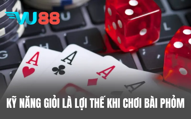 Kỹ năng giỏi là lợi thế khi chơi bài Phỏm