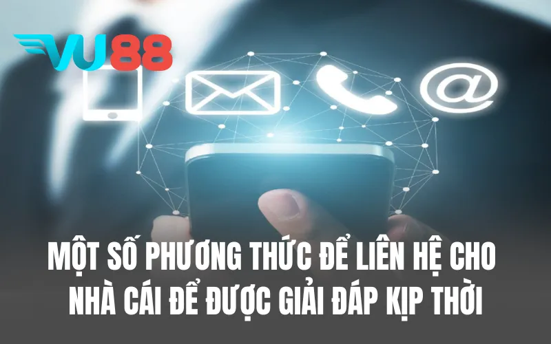 Một số phương thức để liên hệ cho nhà cái để được giải đáp kịp thời