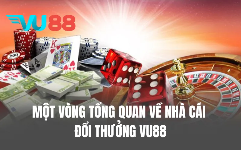 Một vòng tổng quan về nhà cái đổi thưởng VU88
