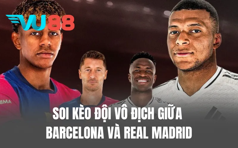 Soi kèo đội vô địch giữa Barcelona Và Real Madrid