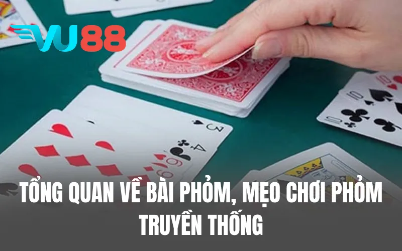 Tổng quan về bài Phỏm, mẹo chơi Phỏm truyền thống