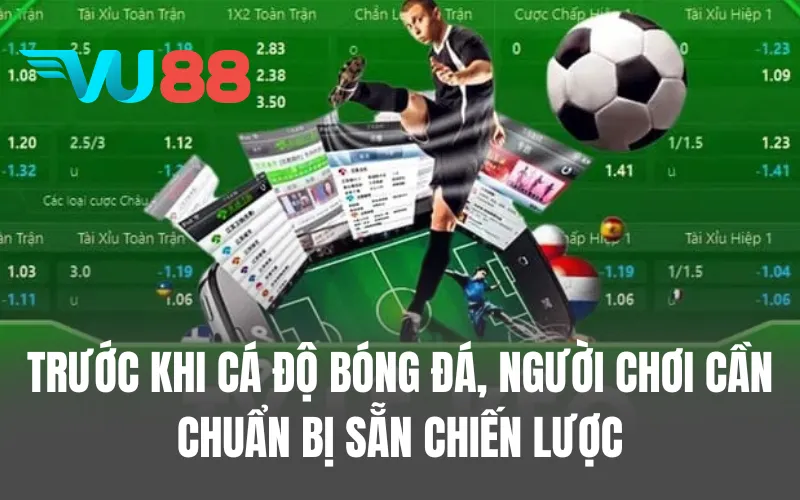 Trước khi tham gia cá độ bóng đá, người chơi cần chuẩn bị sẵn chiến lược cụ thể