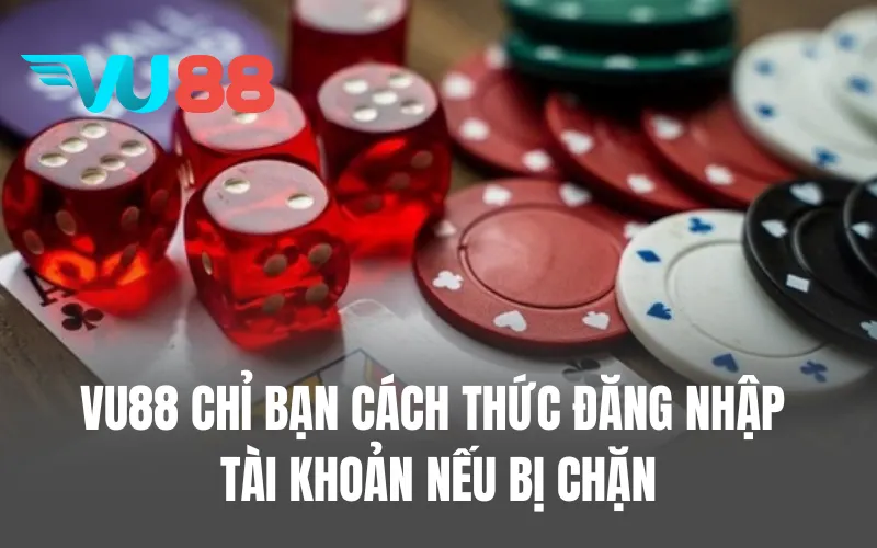VU88 chỉ bạn cách thức đăng nhập tài khoản nếu bị chặn